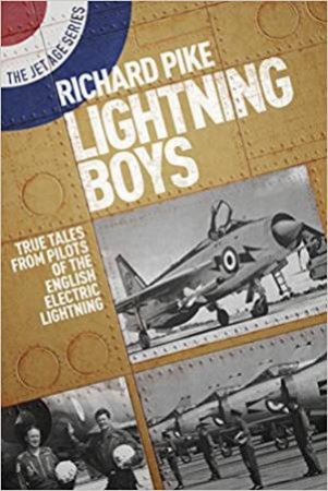Lightning Boys: True Tales From Pilots Of The English Electric Lightning by Richard Pike