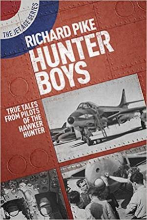 Hunter Boys: True Tales From Pilots Of The Hawker Hunter by Richard Pike