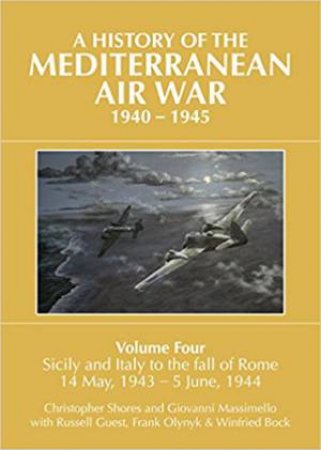 History Of The Mediterranean Air War, 1940-1945: Volume 4 by Various