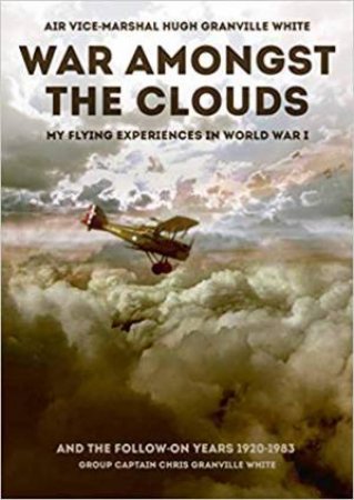 War Amongst The Clouds by Hugh Granville White & Chris Granville White