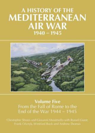 A History Of The Mediterranean Air War Volume Five by Various