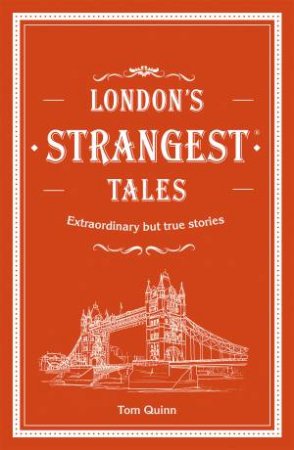 London's Strangest Tales by Tom Quinn
