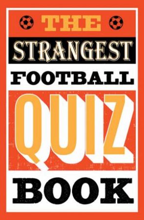 The Strangest Football Quiz Book by Andrew Ward