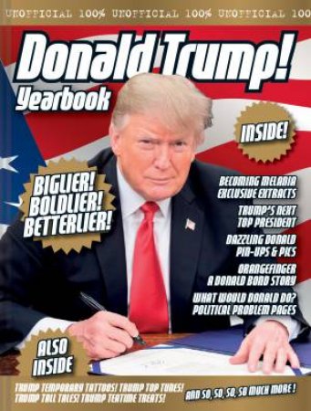 Unofficial Donald Trump Yearbook by Adam G Goodwin & Dicken Goodwin & Jonathan Parkyn