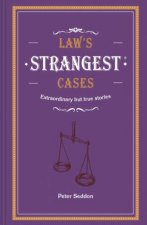 Laws Strangest Cases Extraordinary But True Tales From Over Five Centuries Of Legal History