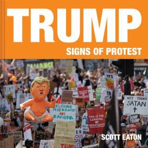 World Vs Trump: Signs Of Protest by Scott Eaton