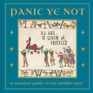 Panic Ye Not: A Survival Guide To The Middle Ages by Various