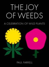 The Joy Of Weeds A Celebration Of Wild Plants