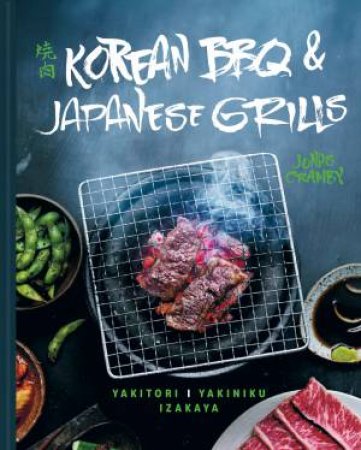 Korean BBQ And Japanese Grills: Yakitori, Yakiniku, Izakaya by Jonas Cramby