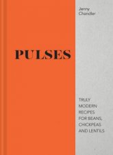 Pulses Truly Modern Recipes For Beans Chickpeas And Lentils