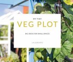 My Tiny Veg Plot Big Ideas For Small Spaces