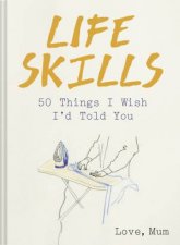 Life Skills 50 Things I Wish Id Told You