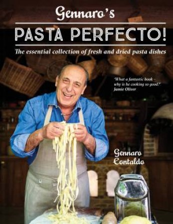 Gennaro's Pasta Perfecto!: The Essential Collection Of Fresh And Dried Pasta Dishes