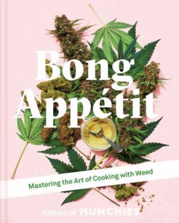 Bong Appetit: Mastering The Art Of Cooking With Weed by Munchies