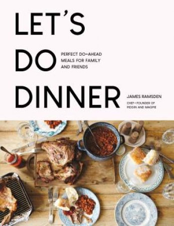 Let's Do Dinner: Perfect Do-Ahead Meals For Family And Friends