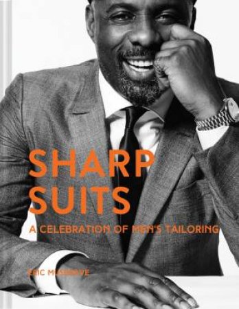 Sharp Suits: A Celebration Of Men's Tailoring by Eric Musgrave