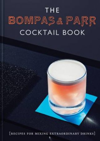 The Bompas And Parr Cocktail Book: Recipes For Mixing Extraordinary Drinks by Bompas & Parr