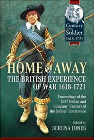 Home And Away: The British Experience Of War 1618-1721 by Serena Jones