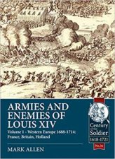 Armies And Enemies Of Louis XIV Armies And Uniforms Of Western Europe 16881714