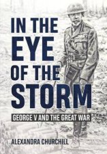 In The Eye Of The Storm George V And The Great War