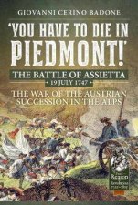 You Have To Die In Piedmont The Battle Of Assietta 19 July 1747