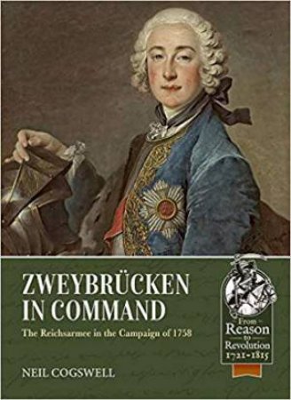 Zweybrucken In Command: The Reichsarmee In The Campaign Of 1758 by Neil Cogswell