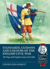 Standards Guidons And Colours Of The English Civil War The Flags Of The English Armies 16421660