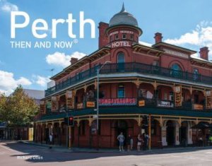 Perth Then And Now Mini by Richard Offen