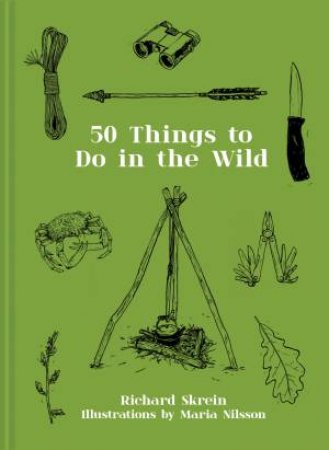 50 Things To Do In The Wild by Richard Skrein & Maria Nilsson
