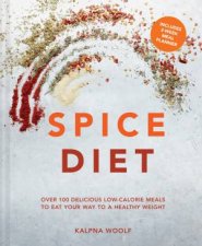 Spice Diet Over 100 Delicious LowCalorie Meals To Eat Your Way To A Healthy Weight