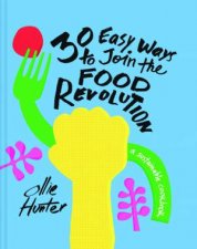30 Ways To Join The Food Revolution A Sustainable Cookbook