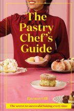 The Pastry Chefs Guide The Secret To Successful Baking Every Time