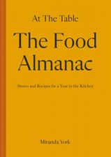The Food Almanac Recipes And Stories For A Year At The Table
