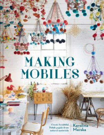 Making Mobiles by Karolina Merska