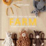 How To Crochet Animals  Farm 25 Mini Menagerie Patterns