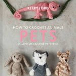 How To Crochet Animals  Pets 25 Mini Menagerie Patterns