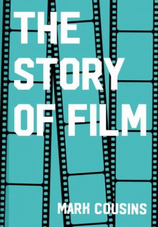 The Story Of Film by Mark Cousins