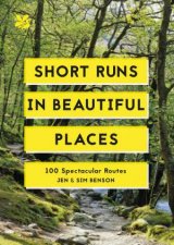 Short Runs In Beautiful Places 100 Spectacular Routes
