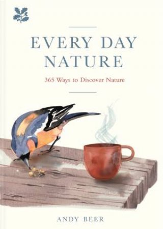 Every Day Nature: 365 Ways To Make Nature Part Of Your Life by Andy Beer
