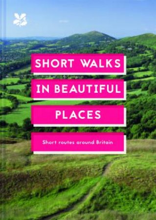 Short Walks In Beautiful Places: 100 Great British Walks by Jilly MacLeod