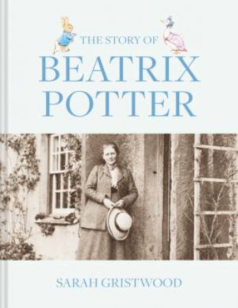 The Story Of Beatrix Potter by Sarah Gristwood