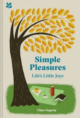 Simple Pleasures: Little Things That Make Life Worth Living by Clare Gogerty
