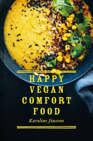 Happy Vegan Comfort Food: Simple And Satisfying Plant-Based Recipes For Every Day by Karoline Jonsson