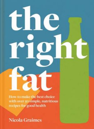 The Right Fat by Nicola Graimes