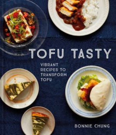 Tasty Tofu: Everyday Tasty Recipes With Tofu by Bonnie Chung