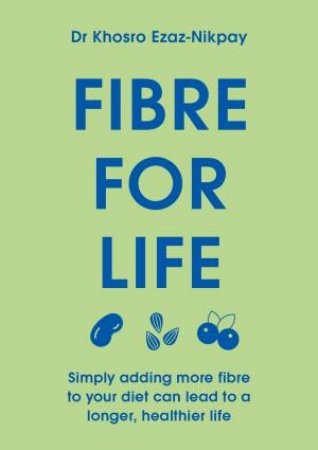Fibre For Life by Dr Khosro Ezaz-Nikpay