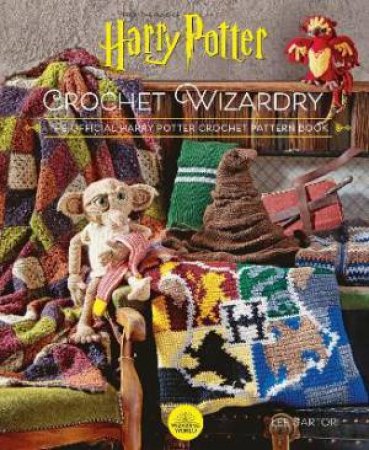 Harry Potter Crochet Wizardry: The Official Harry Potter Crochet Pattern Book by Various