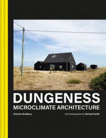 Dungeness: Microclimate Architecture by Dominic Bradbury & Racheal Smith