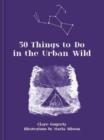 50 Things To Do In The Urban Wild by Clare Gogerty & Maria Nilsson