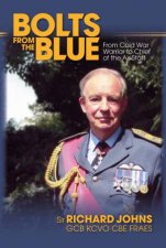 Bolts From The Blue From Cold War Warrior To Chief Of The Air Staff